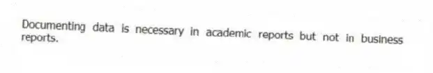 Documenting data is necessary in academic reports but not in business reports.