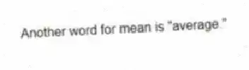 Another word for mean is "average."