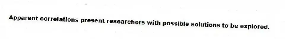 Apparent correlations present researchers with possible solutions to be explored.