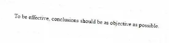 To be effective, conclusions should be as objective as possible.