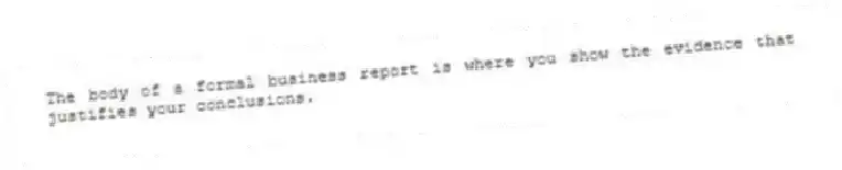 The body of a formal business report is where you show the evidence that justifies your conclusions.