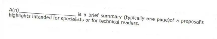 A(n)____________________ is a brief summary (typically one page)of a proposal's highlights intended for specialists or for technical readers.