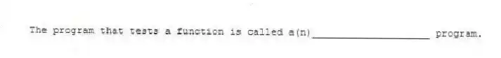 The program that tests a function is called a(n)____________________ program.