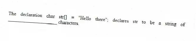 The declaration char str[] = "Hello there"; declares str to be a string of ____________________ characters.