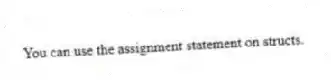 You can use the assignment statement on structs.