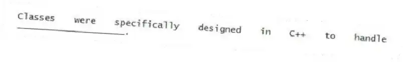 Classes were specifically designed in C++ to handle ____________________.