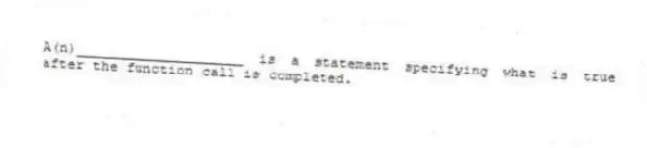 A(n)____________________ is a statement specifying what is true after the function call is completed.