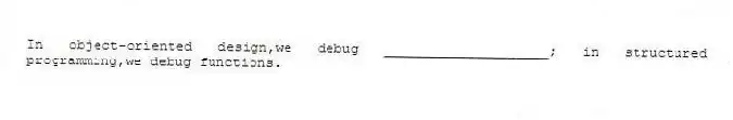 In object-oriented design,we debug ____________________; in structured programming,we debug functions.