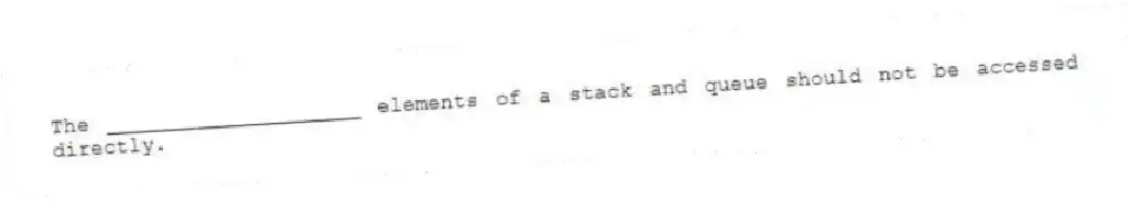 The ____________________ elements of a stack and queue should not be accessed directly.