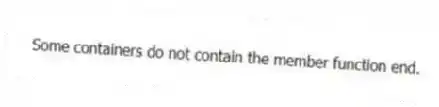Some containers do not contain the member function end.