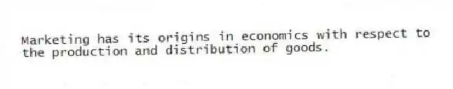 Marketing has its origins in economics with respect to the production and distribution of goods.