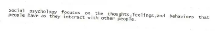 Social psychology focuses on the thoughts,feelings,and behaviors that people have as they interact with other people.