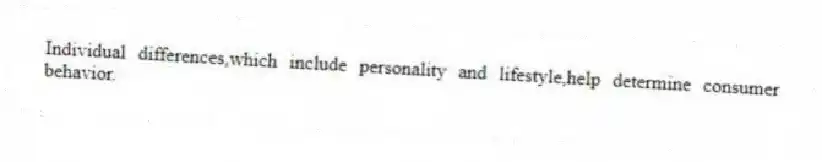 Individual differences,which include personality and lifestyle,help determine consumer behavior.
