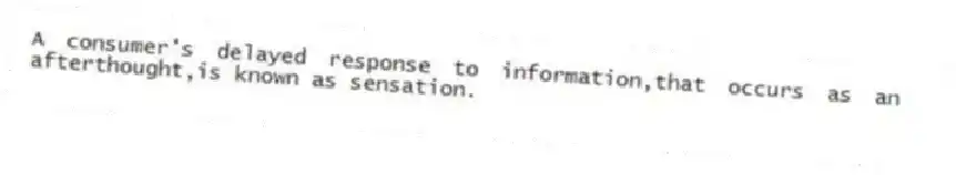 A consumer's delayed response to information,that occurs as an afterthought,is known as sensation.