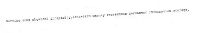 Barring some physical incapacity,long-term memory represents permanent information storage.