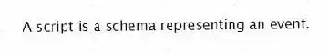 A script is a schema representing an event.
