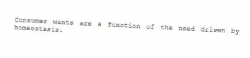 Consumer wants are a function of the need driven by homeostasis.