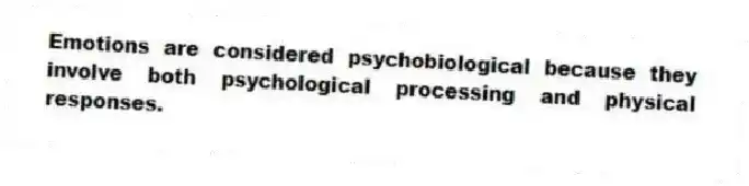 Emotions are considered psychobiological because they involve both psychological processing and physical responses.