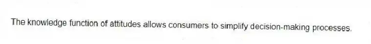 The knowledge function of attitudes allows consumers to simplify decision-making processes.