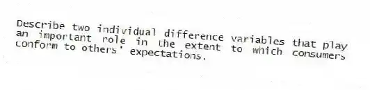 Describe two individual difference variables that play an important role in the extent to which consumers conform to others' expectations.