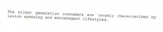The silent generation consumers are largely characterized by lavish spending and extravagant lifestyles.