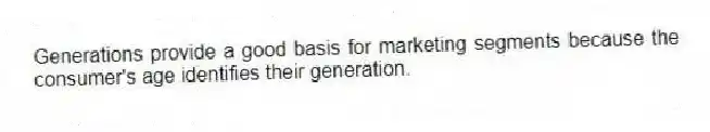 Generations provide a good basis for marketing segments because the consumer's age identifies their generation.