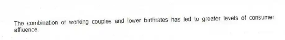 The combination of working couples and lower birthrates has led to greater levels of consumer affluence.