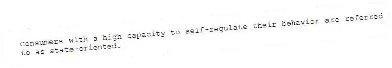 Consumers with a high capacity to self-regulate their behavior are referred to as state-oriented.