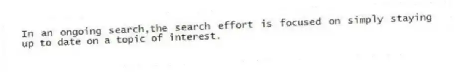 In an ongoing search,the search effort is focused on simply staying up to date on a topic of interest.