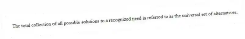 The total collection of all possible solutions to a recognized need is referred to as the universal set of alternatives.