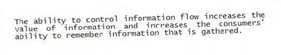 The ability to control information flow increases the value of information and increases the consumers' ability to remember information that is gathered.
