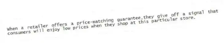 When a retailer offers a price-matching guarantee,they give off a signal that consumers will enjoy low prices when they shop at this particular store.