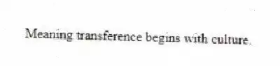 Meaning transference begins with culture.