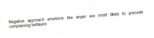 Negative approach emotions like anger are most likely to precede complaining behavior.
