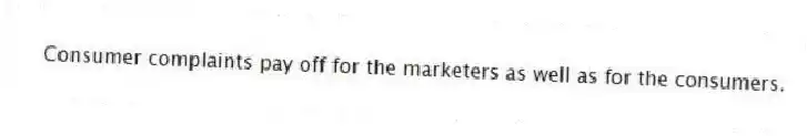 Consumer complaints pay off for the marketers as well as for the consumers.
