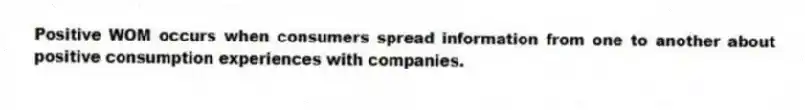 Positive WOM occurs when consumers spread information from one to another about positive consumption experiences with companies.