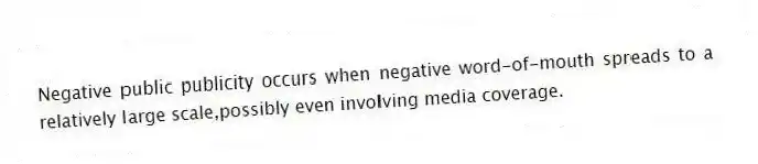 Negative public publicity occurs when negative word-of-mouth spreads to a relatively large scale,possibly even involving media coverage.