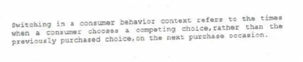 Switching in a consumer behavior context refers to the times when a consumer chooses a competing choice,rather than the previously purchased choice,on the next purchase occasion.