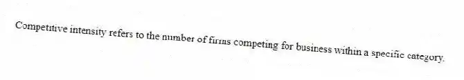 Competitive intensity refers to the number of firms competing for business within a specific category.