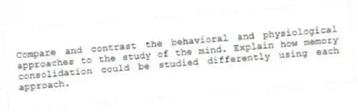Compare and contrast the behavioral and physiological approaches to the study of the mind. Explain how memory consolidation could be studied differently using each approach.