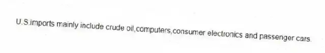 U.S.imports mainly include crude oil,computers,consumer electronics and passenger cars.