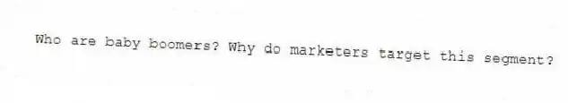Who are baby boomers? Why do marketers target this segment?
