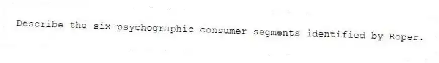 Describe the six psychographic consumer segments identified by Roper.
