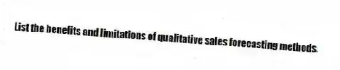 List the benefits and limitations of qualitative sales forecasting methods.