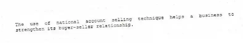 The use of national account selling technique helps a business to strengthen its buyer-seller relationship.