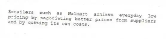Retailers such as Walmart achieve everyday low pricing by negotiating better prices from suppliers and by cutting its own costs.