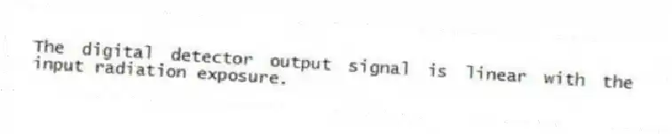 The digital detector output signal is linear with the input radiation exposure.
