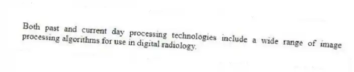 Both past and current day processing technologies include a wide range of image processing algorithms for use in digital radiology.