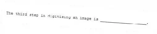 The third step in digitizing an image is ____________________.