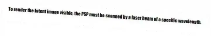 To render the latent image visible, the PSP must be scanned by a laser beam of a specific wavelength.